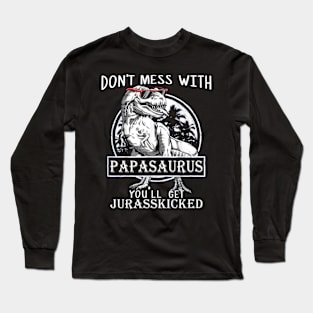 Don't Mess With Papasaurus You'll Get Jurasskicked Long Sleeve T-Shirt